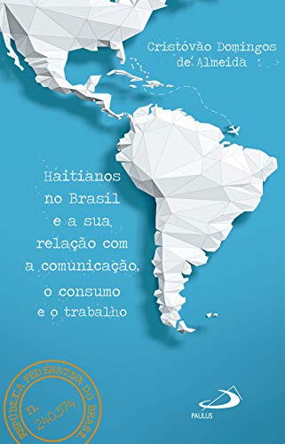 Capa do livro: Haitianos no Brasil e a Sua Relação Com a Comunicação, o Consumo e o Trabalho (Avulso) - Ler Online pdf