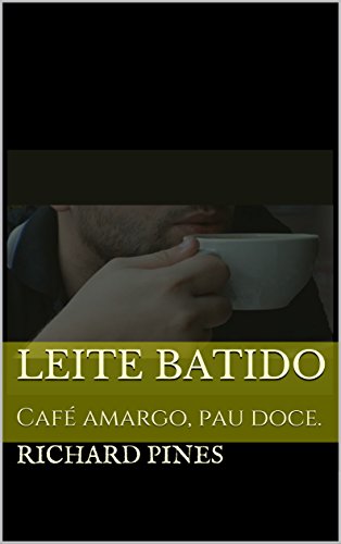 Livro PDF Leite batido: Café amargo, pau doce. (Desejos aleatórios Livro 1)