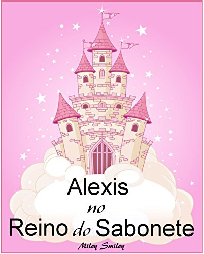Livro PDF: Livros para crianças de 3-7 anos: Alexis No Reino do Sabonete (história de ninar para crianças)