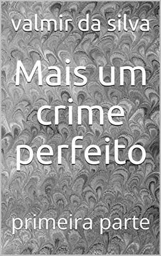 Capa do livro: Mais um crime perfeito: primeira parte - Ler Online pdf