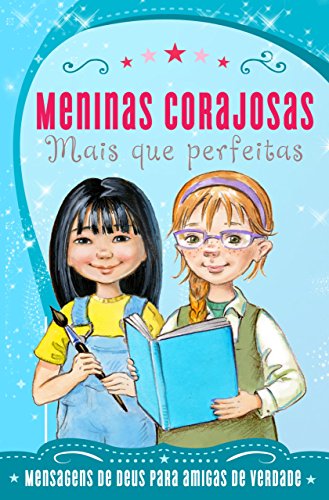 Capa do livro: Meninas Corajosas: Mais que perfeitas: Mensagens de Deus para meninas como você! - Ler Online pdf