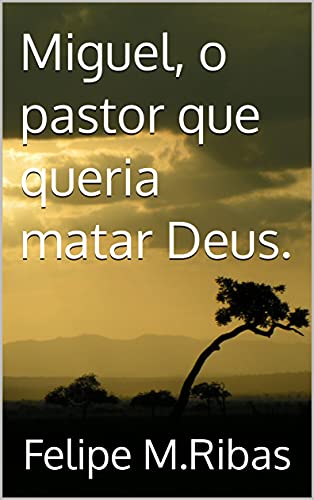 Capa do livro: Miguel, o pastor que queria matar Deus. (Saga sangue, lagrimas e verdade Livro 1) - Ler Online pdf
