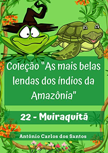 Livro PDF Muiraquitã (Coleção As mais belas lendas dos índios da Amazônia Livro 22)