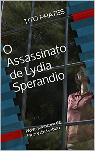 Livro PDF O Assassinato de Lydia Sperandio: Nova aventura de Pierrette Gobbo