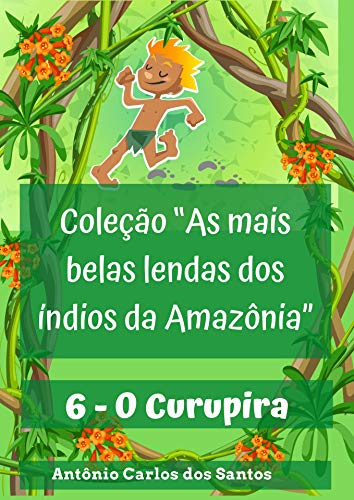Livro PDF O Curupira (Coleção As mais belas lendas dos índios da Amazônia Livro 6)