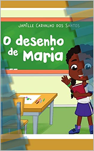 Livro PDF: O DESENHO DE MARIA: A HISTÓRIA (As Aventuras de Maria Livro 1)