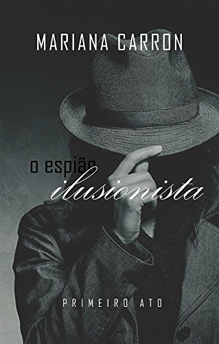 Capa do livro: O Espião Ilusionista: Primeiro Ato - Ler Online pdf