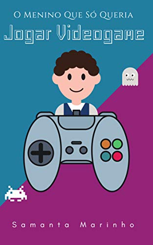 Capa do livro: O Menino Que Só Queria Jogar Videogame (Leia para a sua Criança!) - Ler Online pdf
