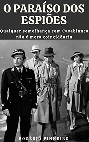 Livro PDF O Paraíso dos Espiões : Qualquer semelhança com Casablanca não é mera coincidência