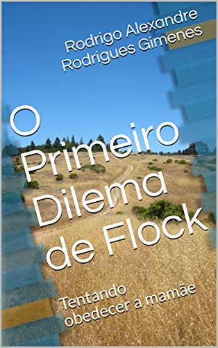 Capa do livro: O Primeiro Dilema de Flock: Tentando obedecer a mamãe (Contos Infantis Livro 1) - Ler Online pdf