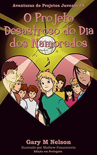 Livro PDF O Projeto Desastroso do Dia dos Namorados: Edição em Português (Aventuras de Projetos Juvenis Livro 4)