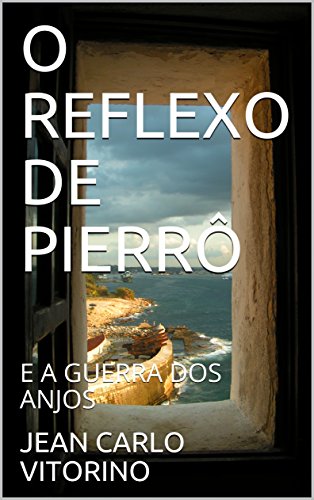 Capa do livro: O REFLEXO DE PIERRÔ: E A GUERRA DOS ANJOS - Ler Online pdf