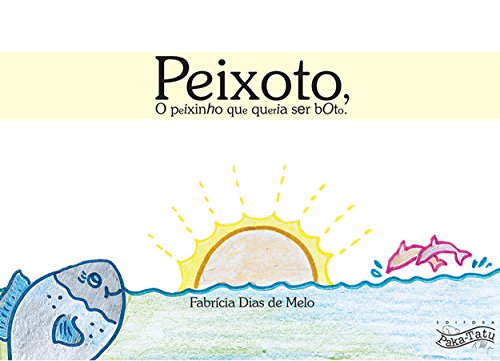 Capa do livro: Peixoto: O peixinho que queria ser boto - Ler Online pdf