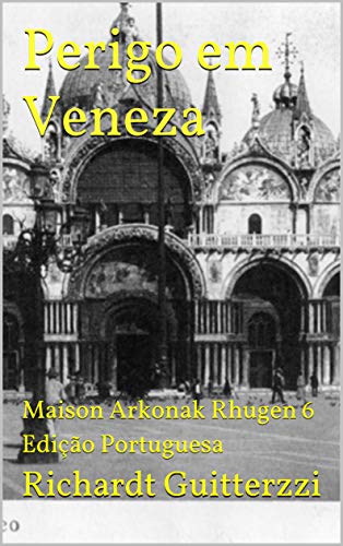 Capa do livro: Perigo em Veneza: Maison Arkonak Rhugen 6 Edição Portuguesa (Maison Arkonak Rhugen Portugues) - Ler Online pdf