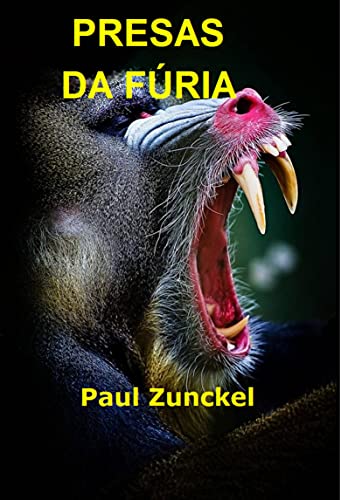 Capa do livro: Presas da Fúria: Um Romance Por Paul Zunckel - Ler Online pdf