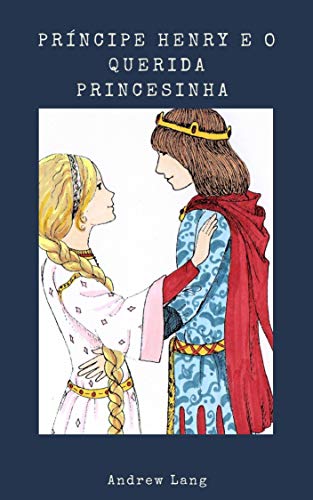 Capa do livro: Príncipe Henry e o Querida Princesinha : conto de fadas - Ler Online pdf