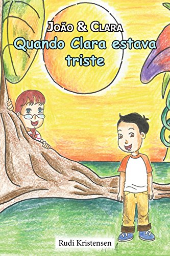 Capa do livro: Quando Clara estava triste: e como reconfortar um amigo (João e Clara – boas livros infantis! Livro 1) - Ler Online pdf