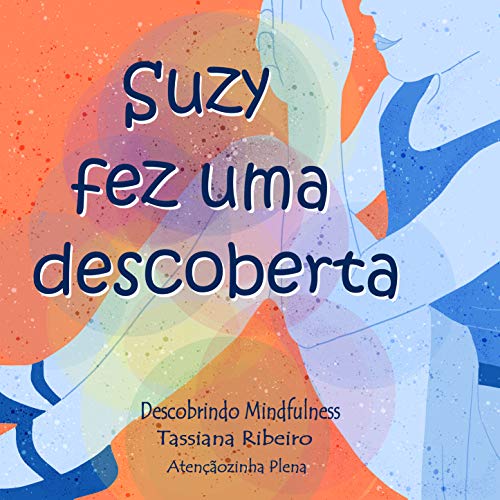 Capa do livro: Suzy fez uma descoberta: Descobrindo Mindfulness (contém link para prática em áudio). - Ler Online pdf