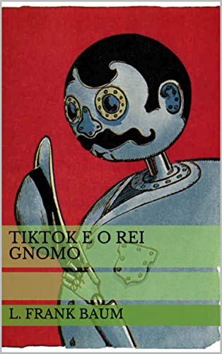 Capa do livro: Tiktok e o Rei Gnomo (Historinhas do Mágico de Oz) - Ler Online pdf