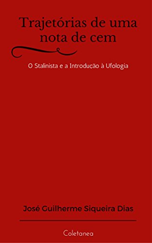 Capa do livro: Trajetórias de uma nota de cem: O stalinista e a introdução à ufologia - Ler Online pdf