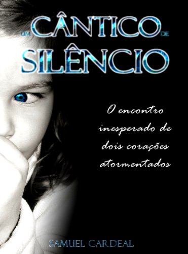 Capa do livro: Um Cântico de Silêncio: o encontro inesperado de dois corações desesperados - Ler Online pdf