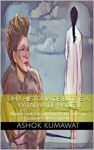 Livro PDF 2 Portuguese Juvenile Fiction Novels in 1; Uma história de luta e A batalha de Hades: Motivational & Inspirational Fairy Tales on Struggle & Never Give Up