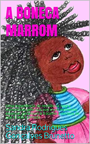Livro PDF: A BONECA MARROM : Uma experiência de resiliência negra transmitida pela sua avó e um momento especial, garantem a Iracema a certeza de que é bela e amada.