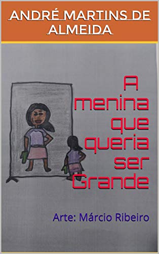 Capa do livro: A menina que queria ser Grande: Arte: Márcio Ribeiro - Ler Online pdf