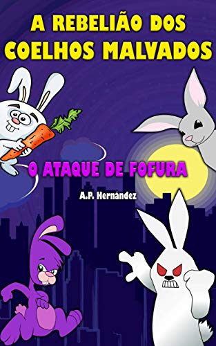 Capa do livro: A rebelião dos coelhos malvados: o ataque de fofura!: Conto Infanto-Juvenil – Livro de Suspense / Humor. Leitura de 8 a 12 anos - Ler Online pdf