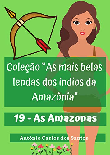 Livro PDF As Amazonas (Coleção As mais belas lendas dos índios da Amazônia Livro 19)