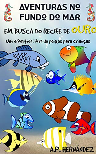 Livro PDF Aventuras no fundo do mar: Em busca do recife de ouro. Um divertido livro de peixes para crianças