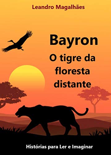 Capa do livro: Bayron – O Tigre da Floresta Distante: Histórias para Ler e Imaginar - Ler Online pdf
