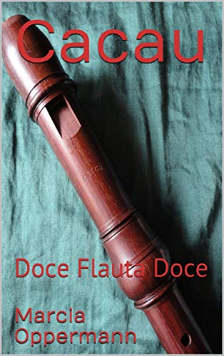 Livro PDF: Cacau: Doce Flauta Doce (Flautas do Mundo Livro 1)