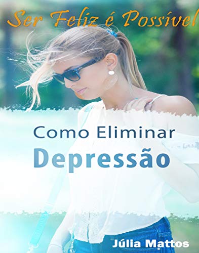 Capa do livro: Como Eliminar a Depressão: Ser Feliz é Possível - Ler Online pdf