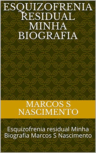 Capa do livro: Esquizofrenia residual Minha Biografia : Esquizofrenia residual Minha Biografia Marcos S Nascimento (1) - Ler Online pdf