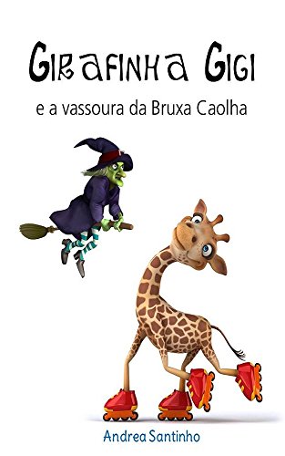 Capa do livro: Girafinha GiGi: A vassoura da Bruxa Caolha - Ler Online pdf