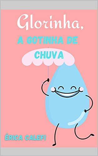 Livro PDF Glorinha, a gotinha de chuva: Infantil -ilustrado – Ideal para as crianças que estão aprendendo a ler