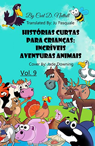 Capa do livro: Histórias Curtas Para Crianças: Incríveis Aventuras Animais: Vol. 10 - Ler Online pdf