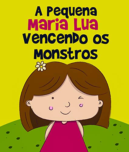 Livro PDF: Histórias Infantis: A Pequena Maria Lua Vencendo os Monstros: livro para crianças, 3 – 8 anos, filhos, educação infantil, ebook ilustrado, livro infantil