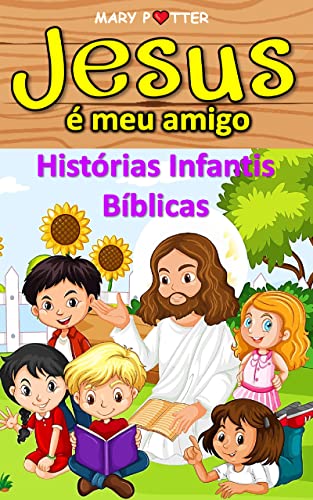 Capa do livro: HISTORIAS INFANTIS BIBLICAS: Jesus é meu amigo ( Livros Infantis ) - Ler Online pdf