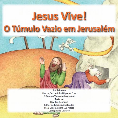 Capa do livro: Jesus Vive – O Túmulo Vazio em Jerusalém: Baseado em Mateus Matthew 26:17-56, João 19:16 a 20:18, e Lucas 24:50-53 - Ler Online pdf