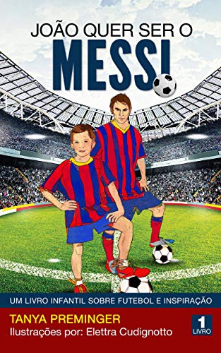 Livro PDF João quer ser o Messi: Um livro infantil sobre futebol e inspiração