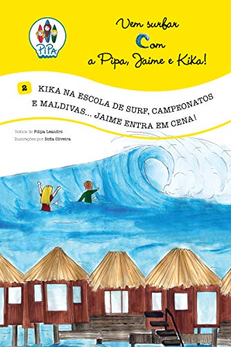 Livro PDF: Kika na Escola de Surf, Campeonatos e Maldivas… Jaime entra em Cena! (Vem Surfar com a Pipa, Jaime e Kika! Livro 2)