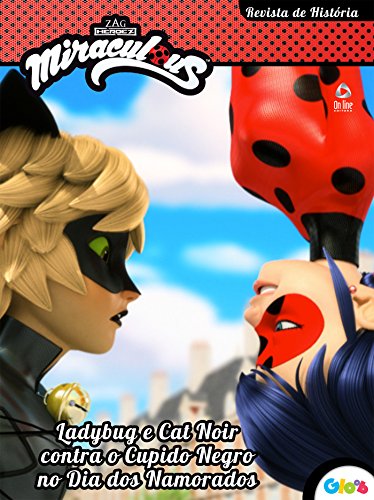 Livro PDF Ladybug Revista de História Ed.01: Ladybug e Cat Noir contra o cupido Negro no Dia dos Namorados