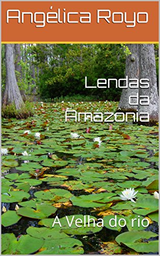 Capa do livro: Lendas da Amazônia: A Velha do rio - Ler Online pdf