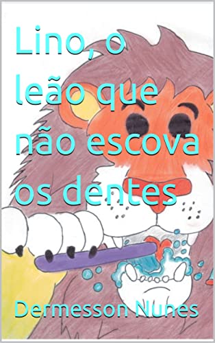 Capa do livro: Lino, o leão que não escova os dentes - Ler Online pdf