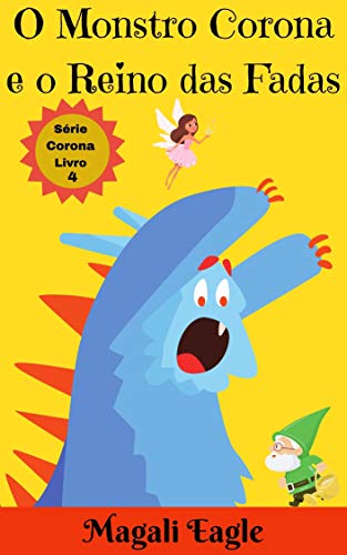 Livro PDF: Livro Infantil: O Monstro Corona e o Reino das Fadas: eBook Ilustrado (Série Corona Livro 4)