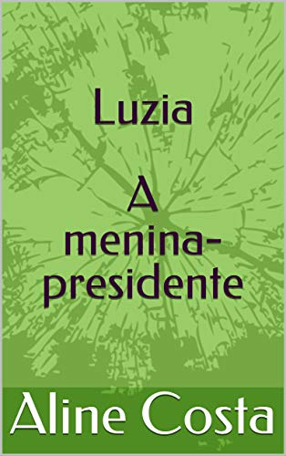 Capa do livro: Luzia: A menina-presidente - Ler Online pdf
