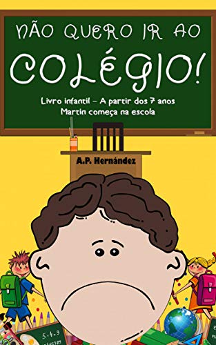 Capa do livro: Não Quero ir ao Colégio! Livro Infantil – A partir Dos 7 Anos. Martin Começa na Escola - Ler Online pdf