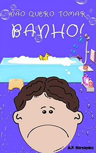 Livro PDF Não quero tomar banho!: Livro infantil (6 – 7 anos). Martín decide nunca mais se lavar. (Não quero…! 4)